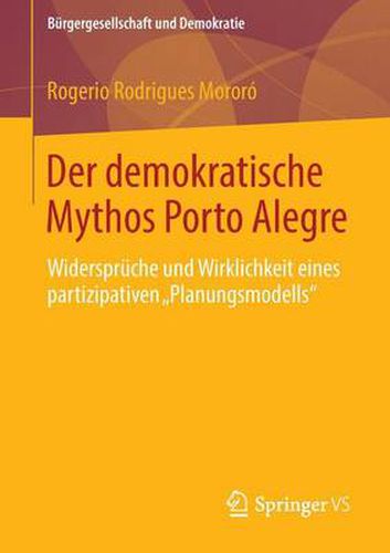 Cover image for Der Demokratische Mythos Porto Alegre: Widerspruche Und Wirklichkeit Eines Partizipativen  Planungsmodells