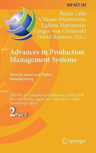 Advances in Production Management Systems. Towards Smart and Digital Manufacturing: IFIP WG 5.7 International Conference, APMS 2020, Novi Sad, Serbia, August 30 - September 3, 2020, Proceedings, Part II