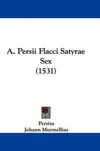 Cover image for A. Persii Flacci Satyrae Sex (1531)