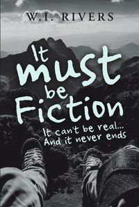 Cover image for It Must Be Fiction: It Can't Be Real... and It Never Ends