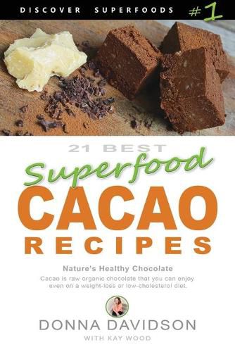 21 Best Superfood Cacao Recipes - Discover Superfoods #1: Cacao is Nature's healthy and delicious superfood chocolate you can enjoy even on a weight loss or low cholesterol diet!