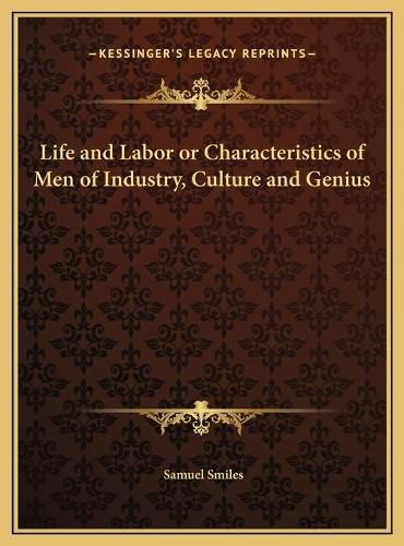 Cover image for Life and Labor or Characteristics of Men of Industry, Culture and Genius