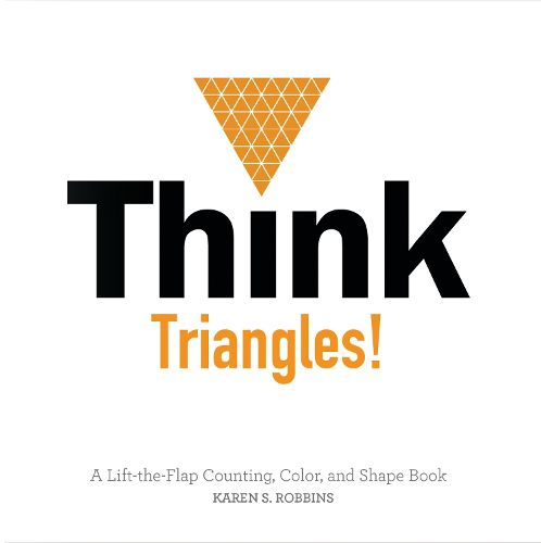 Cover image for Think Triangles! A Lift-the-Flap Counting, Color and Shape Book