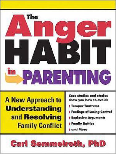 Cover image for The Anger Habit in Parenting: A New Approach to Understanding and Resolving Family Conflict