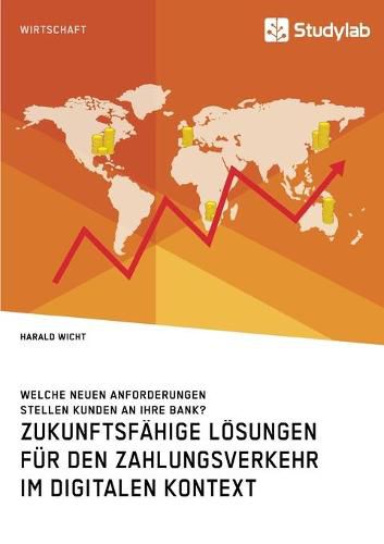 Cover image for Zukunftsfahige Loesungen fur den Zahlungsverkehr im digitalen Kontext. Welche neuen Anforderungen stellen Kunden an ihre Bank?