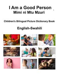 Cover image for English-Swahili I Am a Good Person / Mimi ni Mtu Mzuri Children's Bilingual Picture Dictionary Book