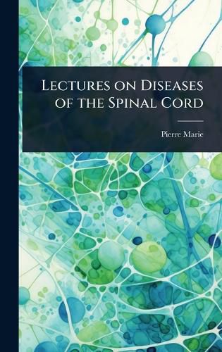 Cover image for Lectures on Diseases of the Spinal Cord
