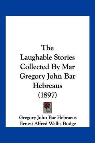 The Laughable Stories Collected by Mar Gregory John Bar Hebreaus (1897)