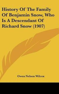 Cover image for History of the Family of Benjamin Snow, Who Is a Descendant of Richard Snow (1907)