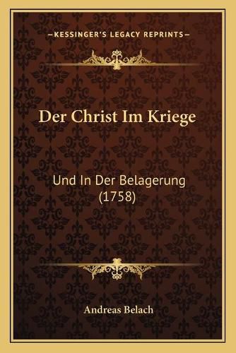 Cover image for Der Christ Im Kriege: Und in Der Belagerung (1758)