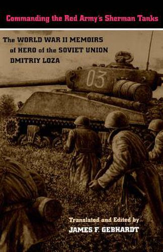 Cover image for Commanding the Red Army's Sherman Tanks: The World War II Memoirs of Hero of the Soviet Union Dmitriy Loza