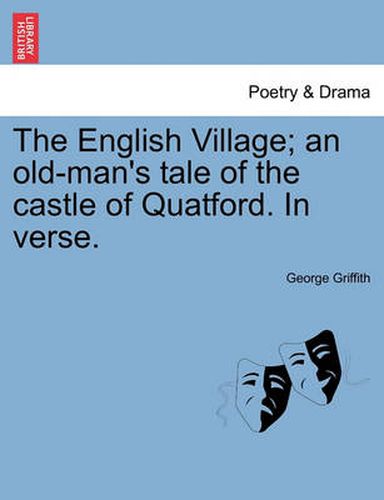 Cover image for The English Village; An Old-Man's Tale of the Castle of Quatford. in Verse.