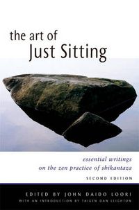Cover image for Art of Just Sitting: Essential Writings on the Zen Practice of Shikantaza