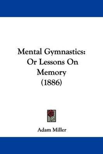 Cover image for Mental Gymnastics: Or Lessons on Memory (1886)