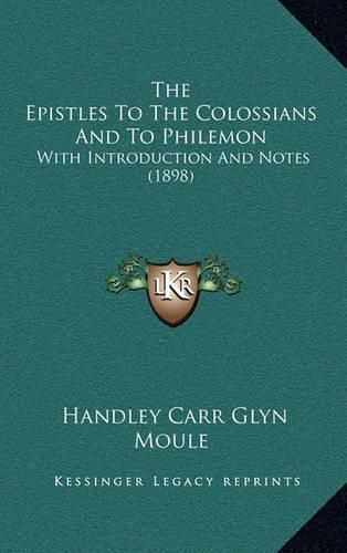 The Epistles to the Colossians and to Philemon: With Introduction and Notes (1898)