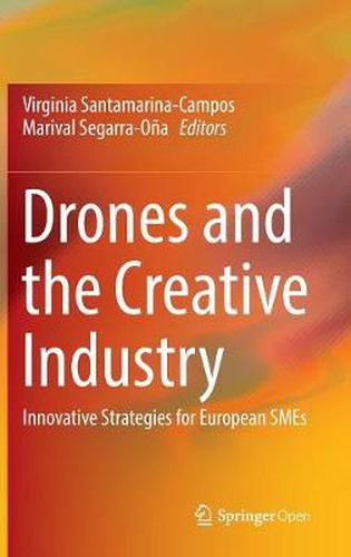 Cover image for Drones and the Creative Industry: Innovative Strategies for European SMEs