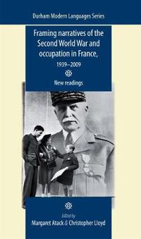 Cover image for Framing Narratives of the Second World War and Occupation in France, 1939-2009: New Readings