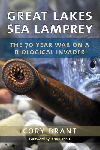Cover image for Great Lakes Sea Lamprey: The 70 Year War on a Biological Invader