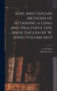 Cover image for Sure and Certain Methods of Attaining a Long and Healthful Life. ... Made English by W. Jones Volume no.3