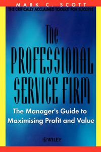 Cover image for The Professional Service Firm: The Managers Guide to Maximising Profit and Value