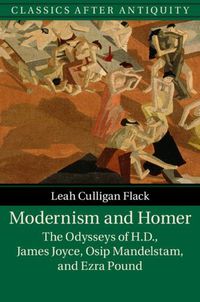 Cover image for Modernism and Homer: The Odysseys of H.D., James Joyce, Osip Mandelstam, and Ezra Pound