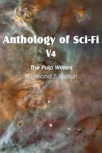 Cover image for Anthology of Sci-Fi V4, the Pulp Writers - Raymond Z. Gallun