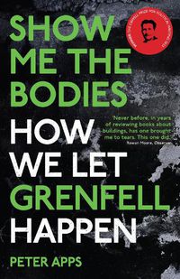 Cover image for Show Me the Bodies: How We Let Grenfell Happen