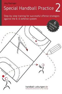 Cover image for Special Handball Practice 2 - Step-by-step training of successful offense strategies against the 6-0 defense system