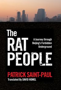 Cover image for The Rat People: A Journey through Beijing's Forbidden Underground