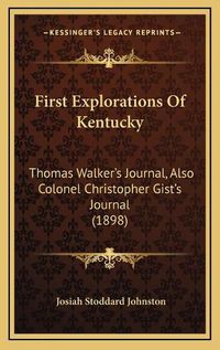 Cover image for First Explorations of Kentucky: Thomas Walker's Journal, Also Colonel Christopher Gist's Journal (1898)