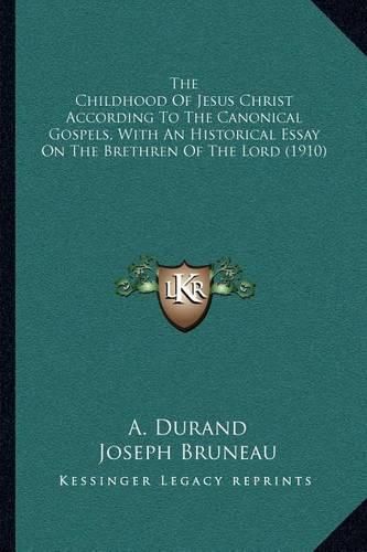 The Childhood of Jesus Christ According to the Canonical Gospels, with an Historical Essay on the Brethren of the Lord (1910)