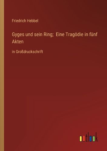 Cover image for Gyges und sein Ring; Eine Tragoedie in fuenf Akten