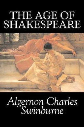 Cover image for The Age of Shakespeare by Algernon Charles Swinburne, Fiction, Classics, Literary, Fantasy