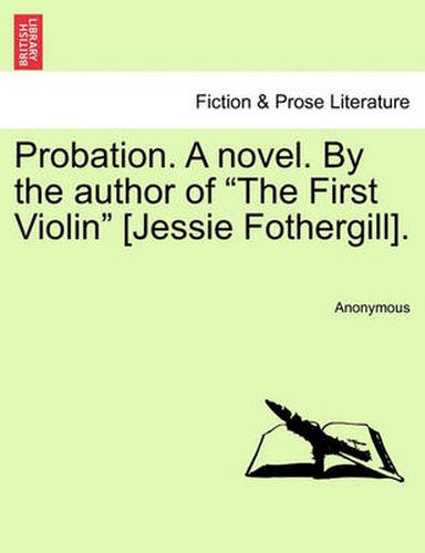 Cover image for Probation. a Novel. by the Author of the First Violin [jessie Fothergill].