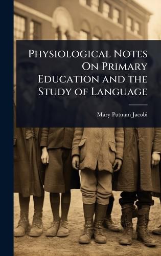 Cover image for Physiological Notes On Primary Education and the Study of Language