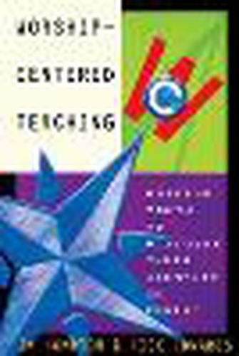 Cover image for Worship-Centered Teaching: Guiding Youth to Discover Their Identity in Christ