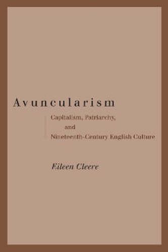 Cover image for Avuncularism: Capitalism, Patriarchy, and Nineteenth-Century English Culture