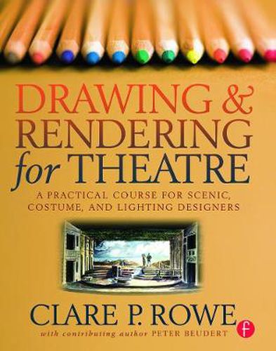 Cover image for Drawing and Rendering for Theatre: A Practical Course for Scenic, Costume, and Lighting Designers