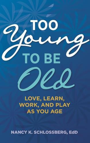 Cover image for Too Young to Be Old: Love, Learn, Work, and Play as You Age