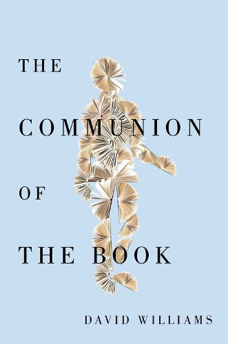 Cover image for The Communion of the Book: Milton and the Humanist Revolution in Reading