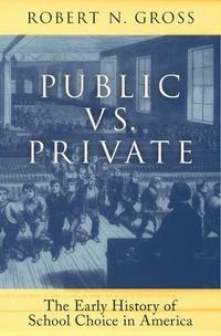 Cover image for Public vs. Private: The Early History of School Choice in America