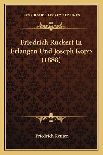 Friedrich Ruckert in Erlangen Und Joseph Kopp (1888)