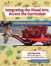 Cover image for Integrating the Visual Arts Across the Curriculum: An Elementary and Middle School Guide