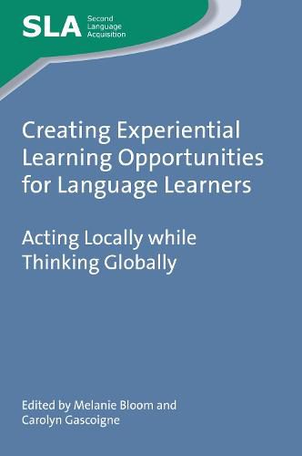 Cover image for Creating Experiential Learning Opportunities for Language Learners: Acting Locally while Thinking Globally