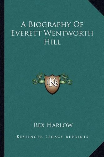 Cover image for A Biography of Everett Wentworth Hill