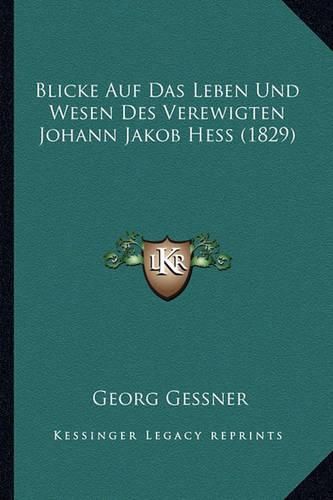 Blicke Auf Das Leben Und Wesen Des Verewigten Johann Jakob Hess (1829)