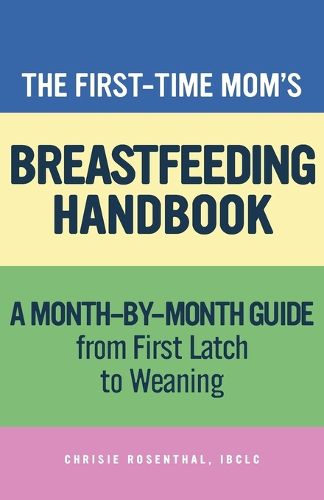 Cover image for The First-Time Mom's Breastfeeding Handbook: A Step-By-Step Guide from First Latch to Weaning