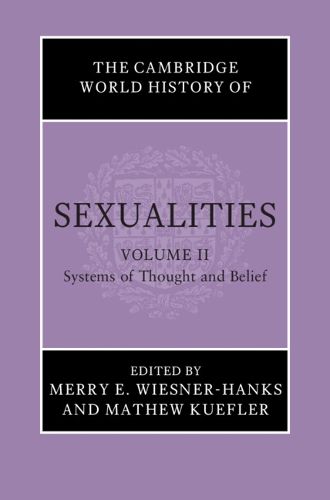 Cover image for The Cambridge World History of Sexualities: Volume 2, Systems of Thought and Belief