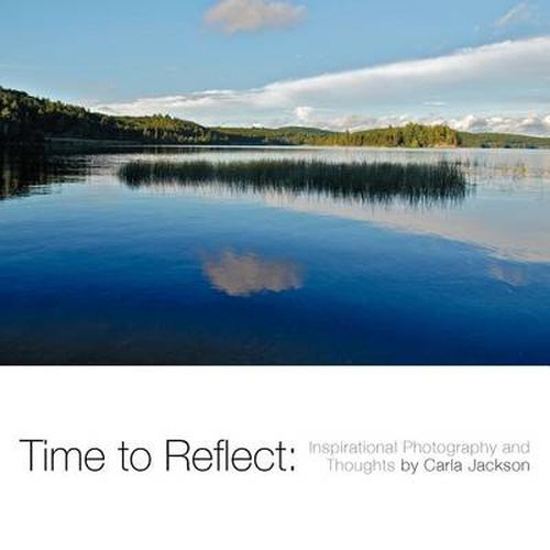 Cover image for Time to Reflect: Inspirational Photography and Thoughts by Carla Jackson