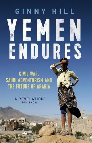 Cover image for Yemen Endures: Civil War, Saudi Adventurism and the Future of Arabia